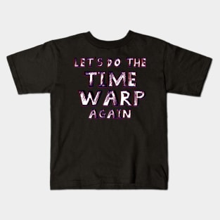 Let's do the Time Warp Again Kids T-Shirt